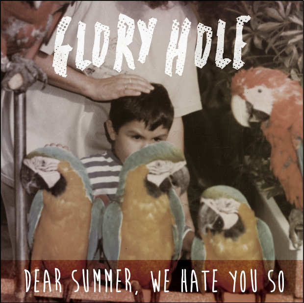 Glory Hole - Dear Summer, We Hate You So